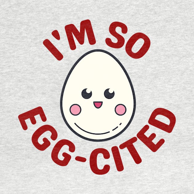 I'm So Egg-Cited - Egg Pun by Allthingspunny